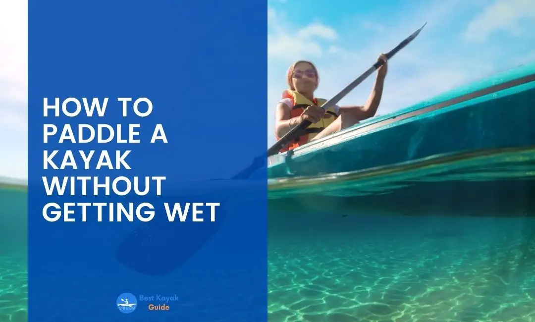 How to Paddle a Kayak Without getting Wet