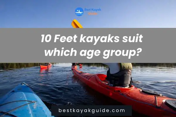 10 Feet kayaks suit which age group?