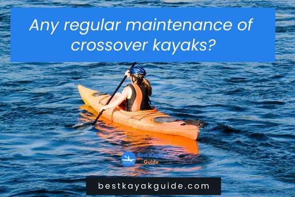 Any regular maintenance of crossover kayaks?