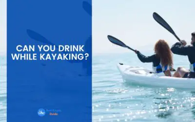 Can You Drink While Kayaking? Read This Before You Drink And Kayak Again.