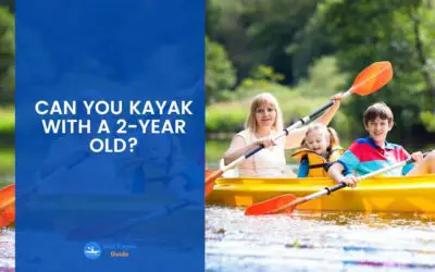 Can You Kayak With a 2-Year-Old? Read This Before Getting in a Kayak With Your 2-Year-Old Child