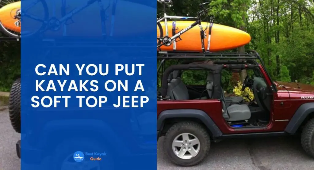 Can You Put Kayaks on a Soft Top Jeep? 