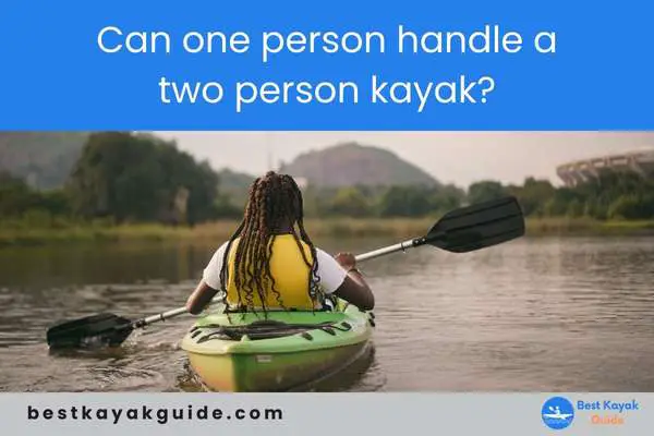 Can one person handle a two person kayak?