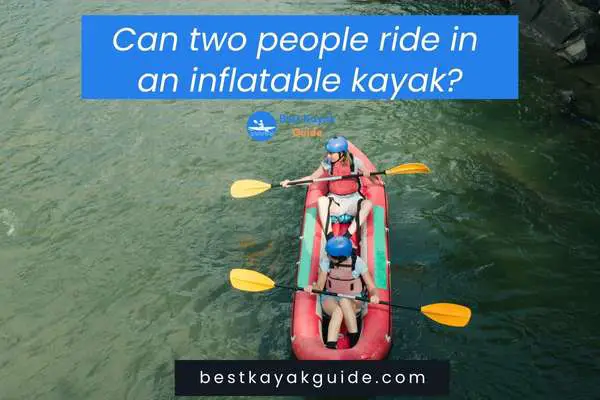 Can two people ride in an inflatable kayak?