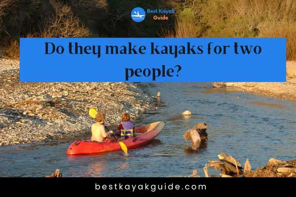 Do they make kayaks for two people?