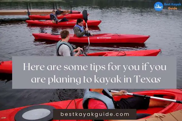 Here are some tips for you if you are planing to kayak in Texas