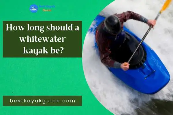 How long should a whitewater
 kayak be?