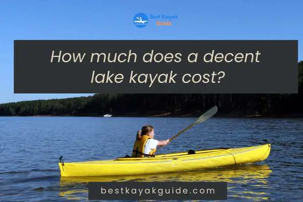 How much does a decent lake kayak cost?