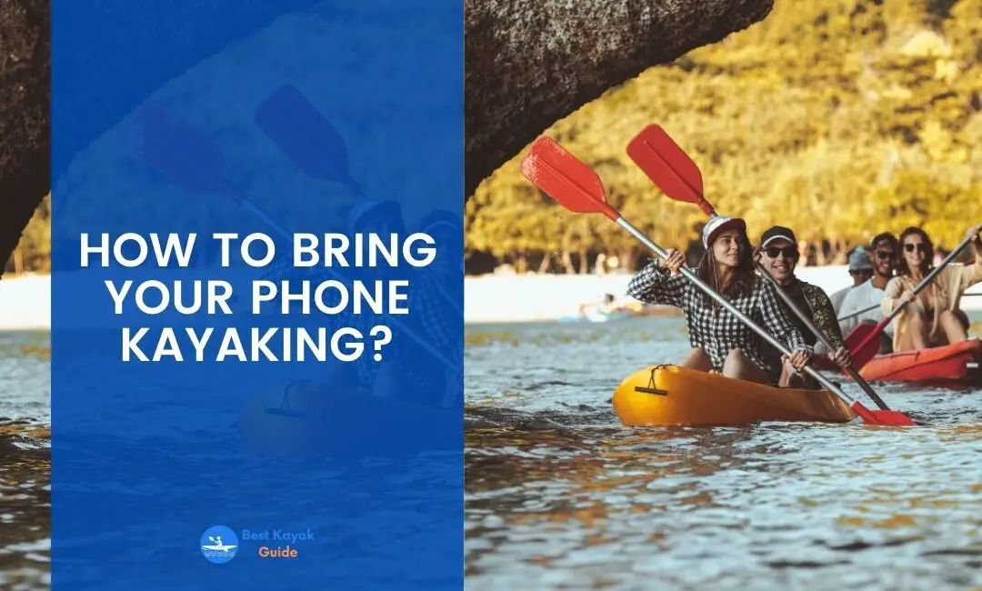 How to Bring Your Phone Kayaking? Read This And Find Out Different Ways to Secure Your Electronics While Kayaking.
