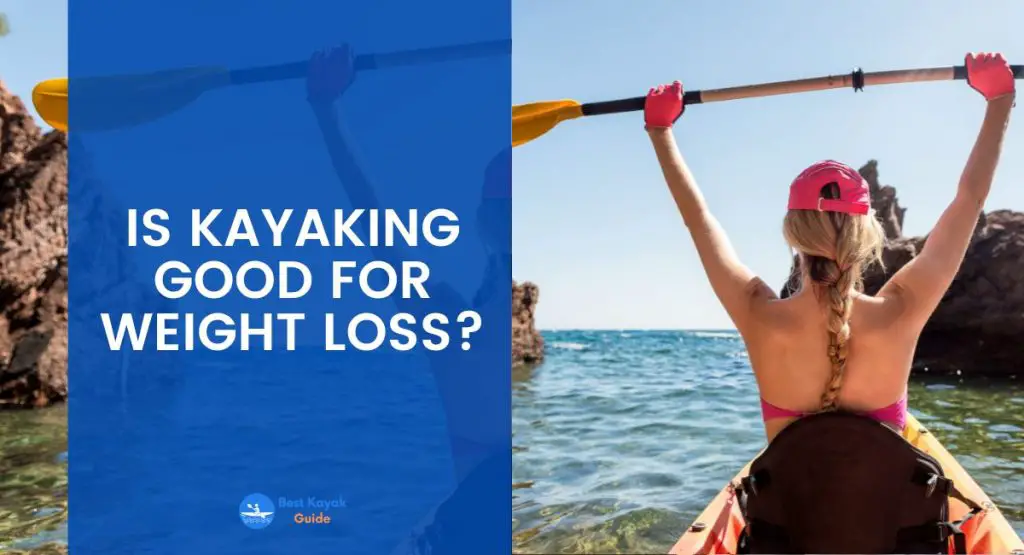 Is Kayaking Good For Weight Loss?