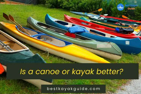  Is a canoe or kayak better?