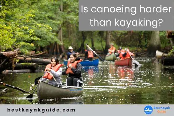 Is canoeing harder than kayaking?