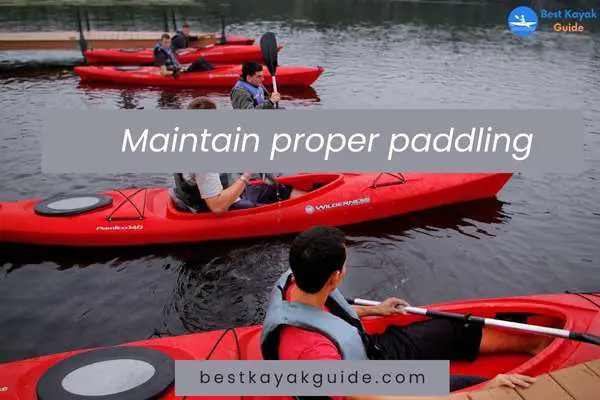 Maintain proper paddling