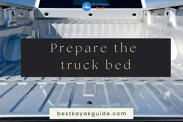 Prepare the truck bed