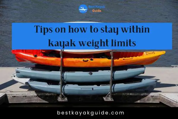 Tips on how to stay within kayak weight limits: