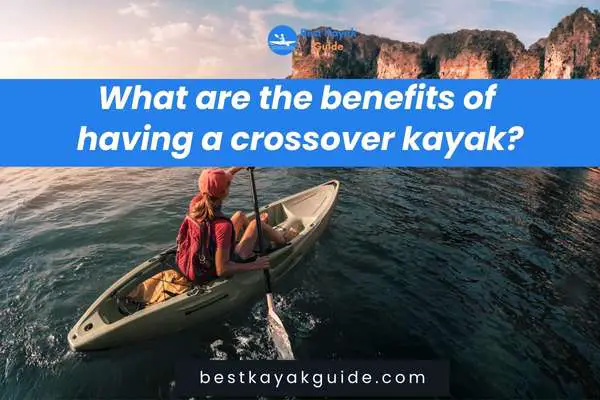 What are the benefits of having a crossover kayak?