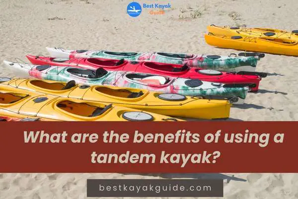 What are the benefits of using a tandem kayak?