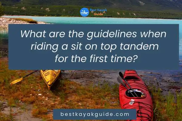 What are the guidelines when 
riding a sit on top tandem
 for the first time?