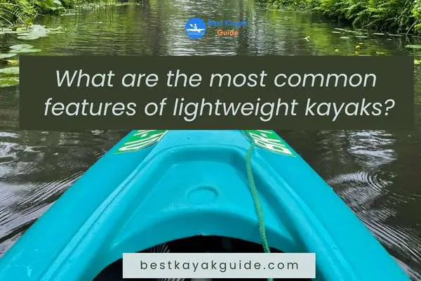 What are the most common features of lightweight kayaks?