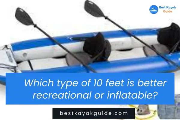  Which type of 10 feet is better recreational or inflatable?
