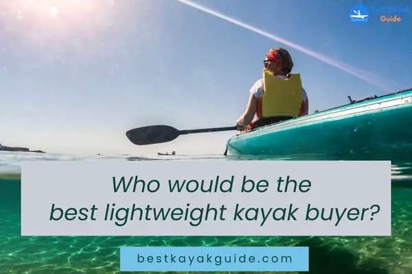 Who would be the best lightweight kayak buyer?