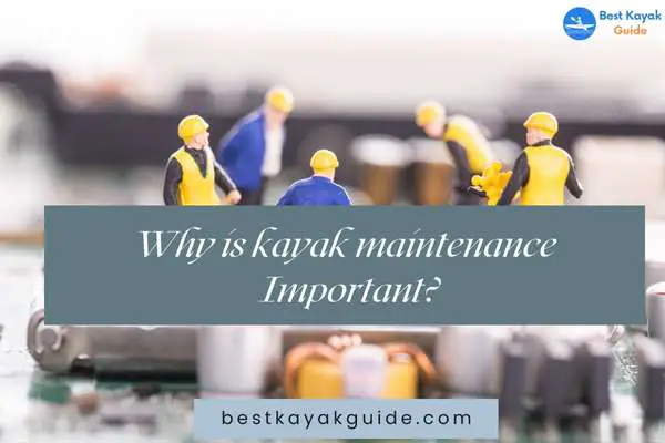 Why is kayak maintenance Important?