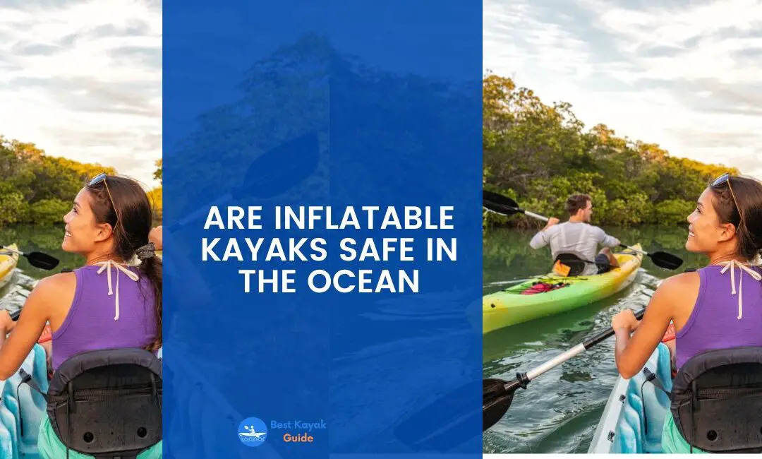 Are Inflatable Kayaks Safe In The Ocean