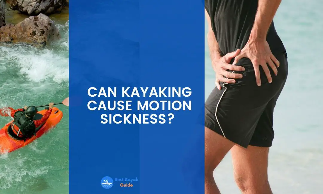 Can Kayaking Cause Motion Sickness? Things You Need to Know About Motion Sickness in Kayaking.