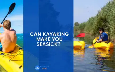 Can Kayaking Make You Seasick? Things You Need to Know About Seasick in Kayaking.
