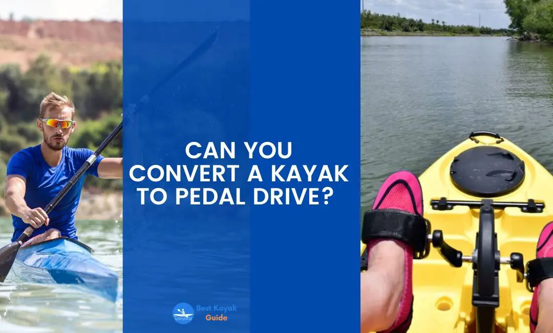 Can You Convert a Kayak to Pedal Drive? Read This Before Converting Your Kayak Into a Pedal Drive.