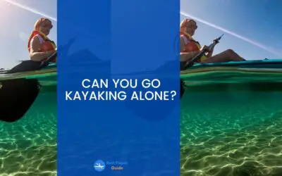 Can You go Kayaking Alone? Read This Before Kayaking Alone.