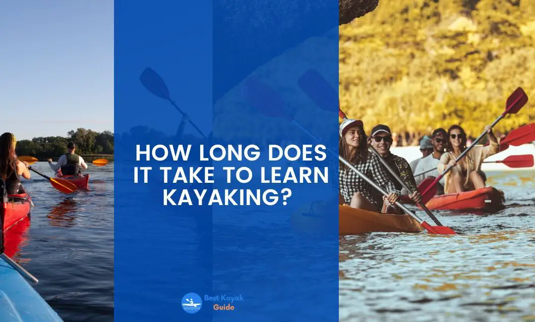 How Long Does it Take to Learn Kayaking? Read This to Find Out How Soon You Can Learn Kayaking.
