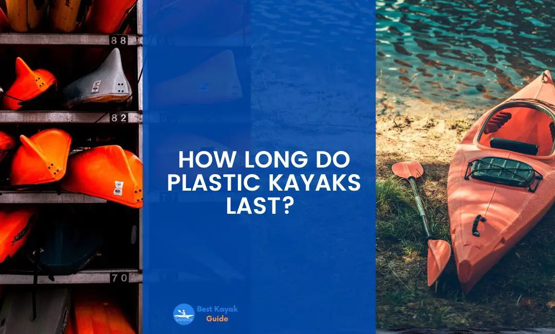 How Long do Plastic Kayaks Last? Read This Article To Find Out How Long a Plastic Kayak Lasts.
