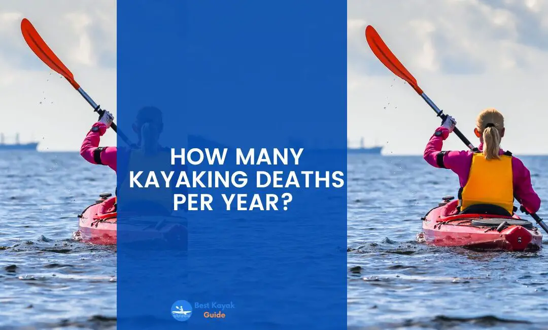 How Many Kayaking Deaths Per Year? Read This to Find Out The Kayaking Death Count Per Year.