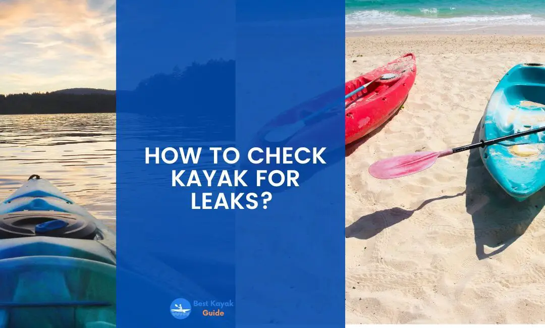 How to Check Kayak For Leaks? Read This to Find Out How to Check For Kayak Leaks.