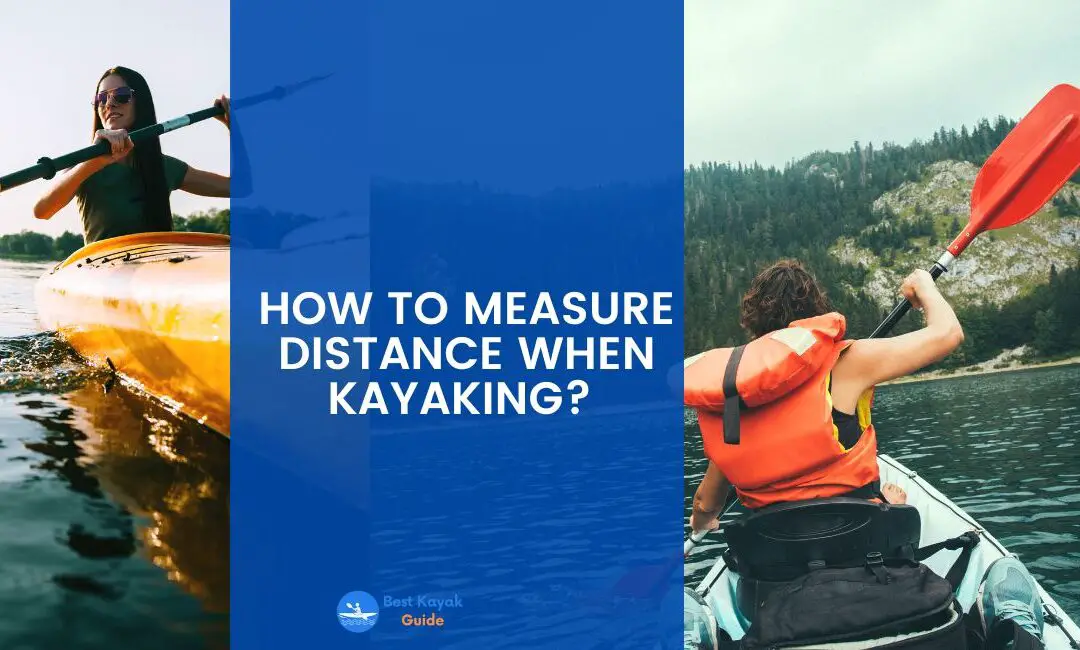 How to Measure Distance When Kayaking? Read This to Find Out How to Measure Distance When Kayaking.