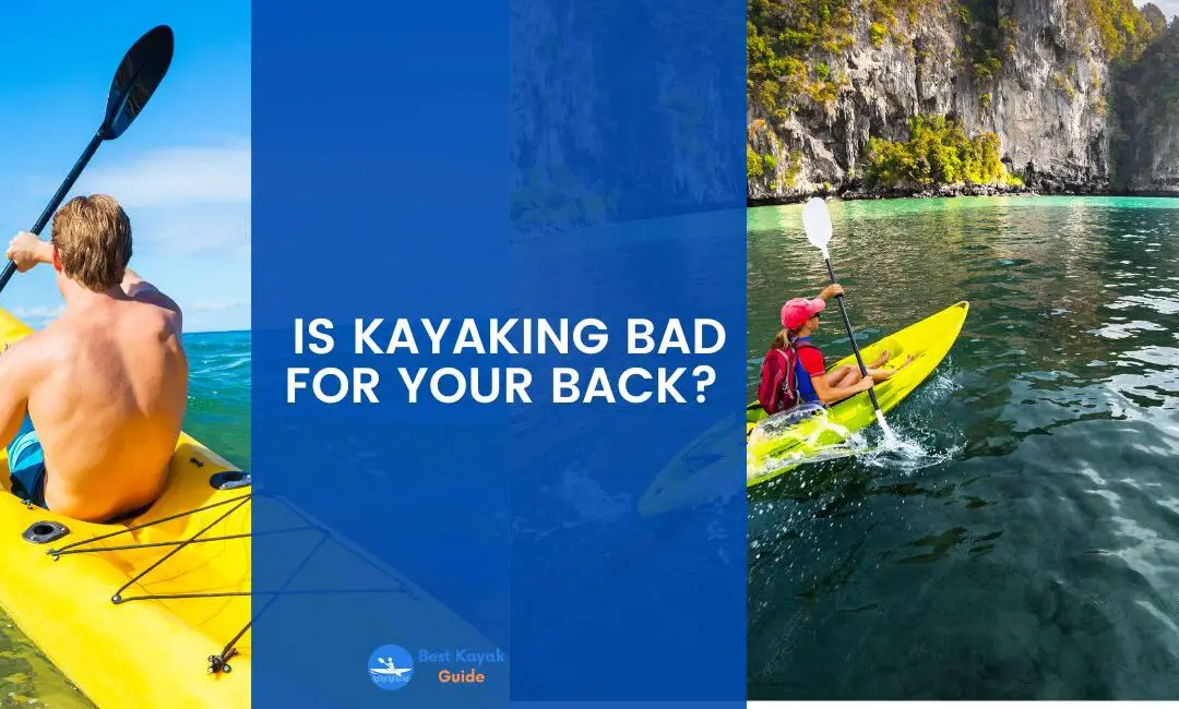 Is Kayaking Bad For Your Back? This is What Happens if You Follow The Wrong Methods When Kayaking.