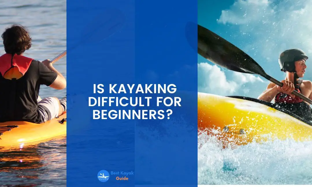 Is Kayaking Difficult For Beginners? Read This Before if You Are a Kayaking as a Beginner.