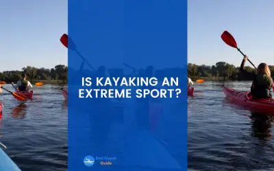 Is Kayaking an Extreme Sport? Read This to Learn What an Extreme Sport is Kayaking.